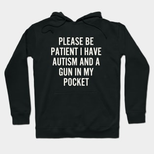 Please be patient i have autism and a gun in my Pocket Hoodie